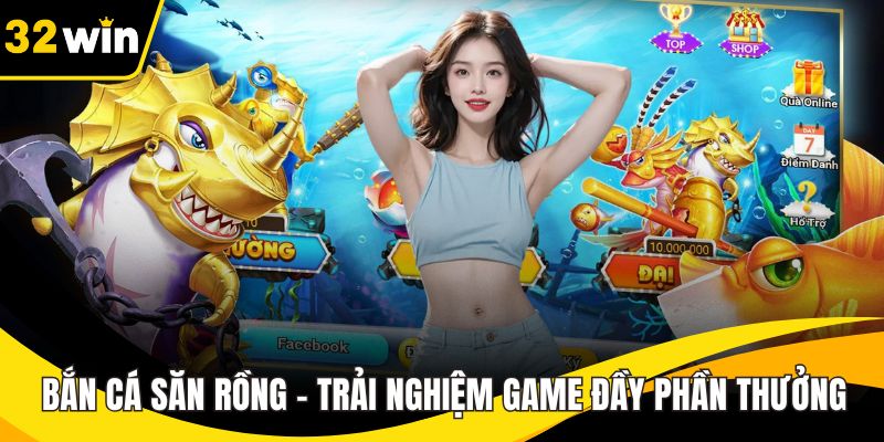 Bắn Cá Săn Rồng – Trải Nghiệm Game Hấp Dẫn, Đầy Phần Thưởng