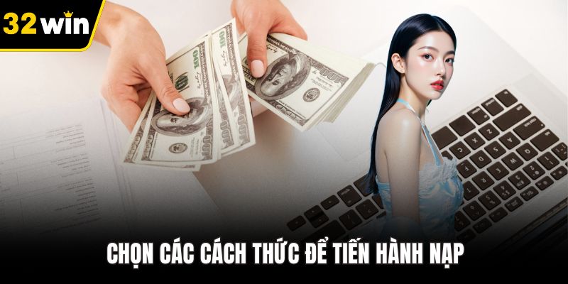 Chọn các cách thức để tiến hành nạp