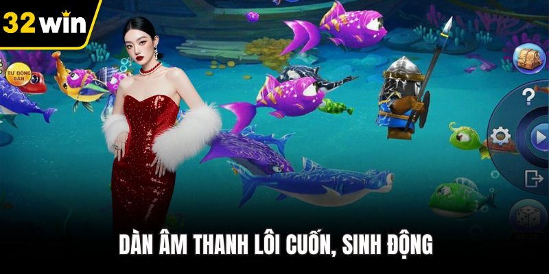 Dàn âm thanh lôi cuốn, sinh động