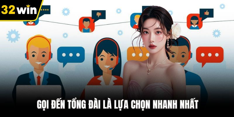 Gọi đến tổng đài là lựa chọn nhanh nhất