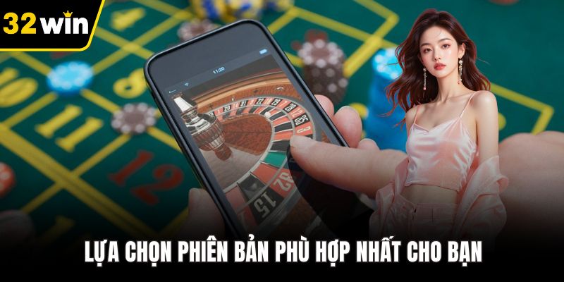 Lựa chọn phiên bản phù hợp nhất cho bạn