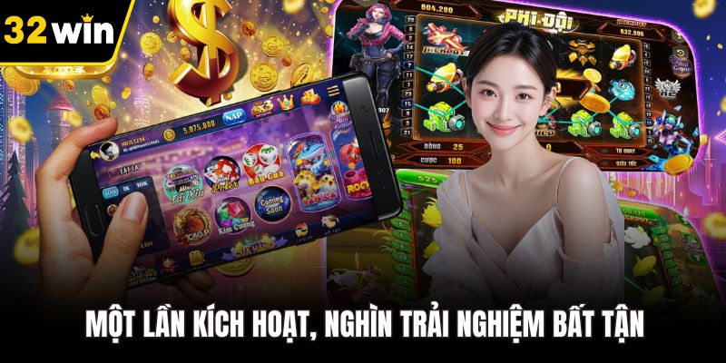 Một lần kích hoạt, nghìn trải nghiệm bất tận
