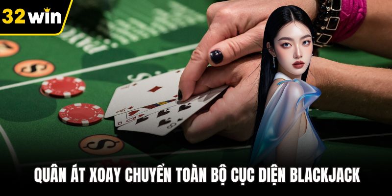 Quân Át xoay chuyển toàn bộ cục diện Blackjack