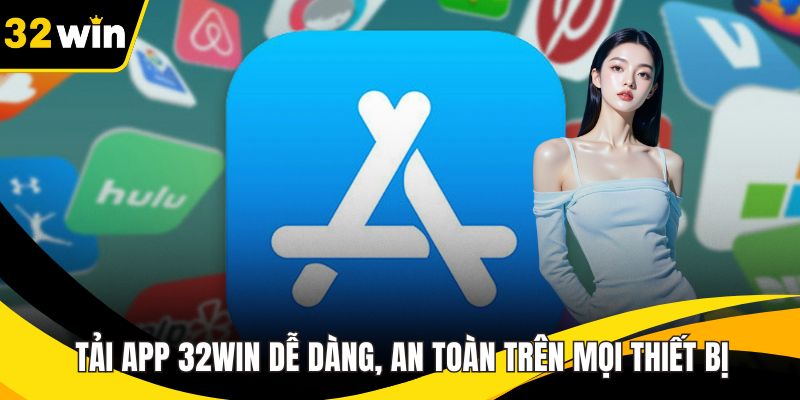 Tải App 32WIN Dễ Dàng, An Toàn Và Tiện Lợi Trên Mọi Thiết Bị