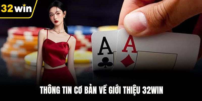 Thông tin cơ bản về giới thiệu 32WIN
