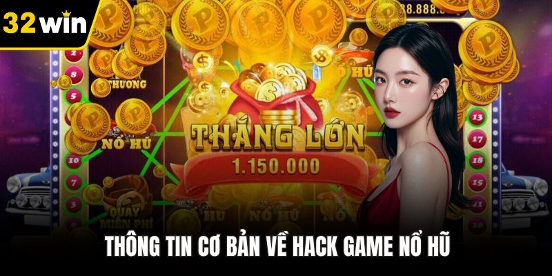 Thông tin cơ bản về hack game nổ hũ
