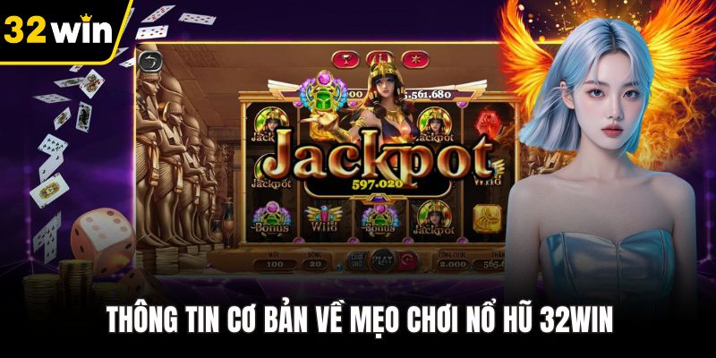 Thông tin cơ bản về mẹo chơi nổ hũ 32WIN