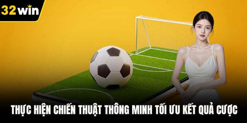 Thực hiện chiến thuật thông minh tối ưu kết quả cược