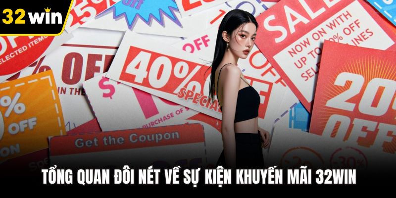 Tổng quan đôi nét về sự kiện khuyến mãi 32WIN