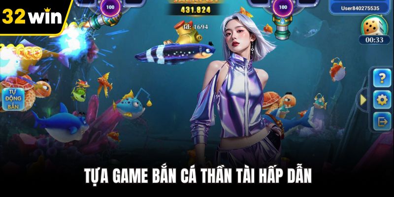 Tựa game bắn cá 32WIN thần tài hấp dẫn