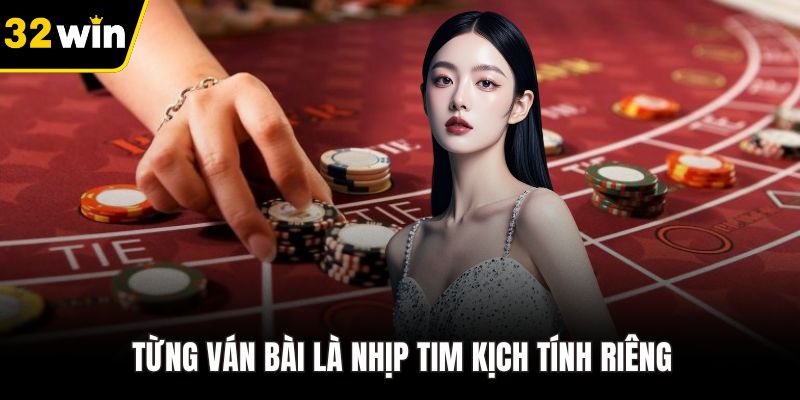 Từng ván bài là nhịp tim kịch tính riêng